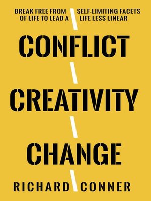 cover image of Conflict Creativity Change <li> Break Free From Self-Limiting Facets of Life to Lead a Life Less Linear